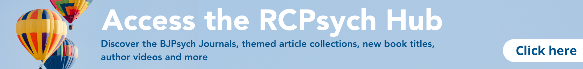 Access the RCPsych Hub. Discover the BJPsych Journals, themed article collections, new book titles, author videos and more 