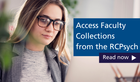 Access Faculty Collections from the RCPsych. Read now.