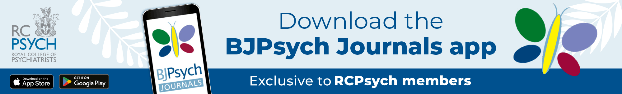 Download the BJPsych Journals app. Exclusive to RCPsych Members.  Logo of the Royal College of  Psychiatrists. Buttons for download on Google Play and the App Store.